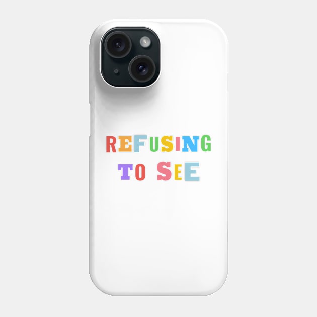 Refusing To See - Colorful Text Phone Case by Benny Merch Pearl