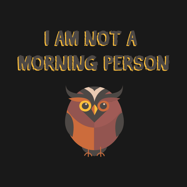 I AM NOT A MORNING PERSON T SHIRT by BlackSideDesign