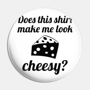 Make Me Look Cheesy Pin