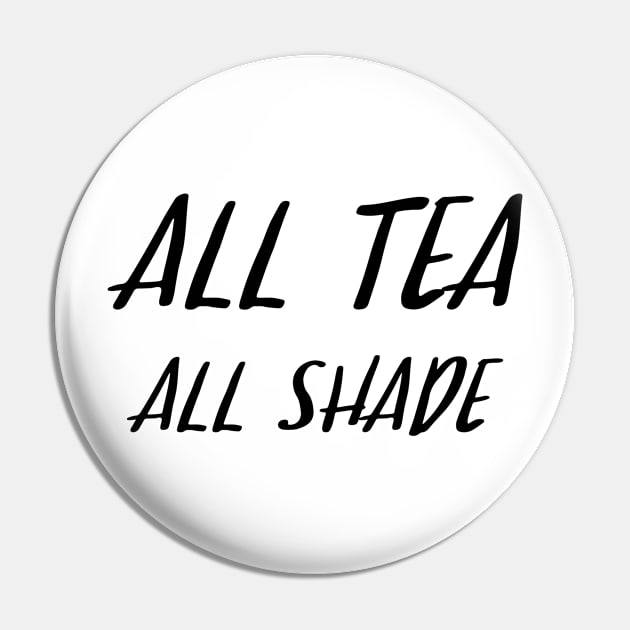 All Tea All Shade Pin by sergiovarela