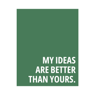 Green My Ideas Are Better T-Shirt