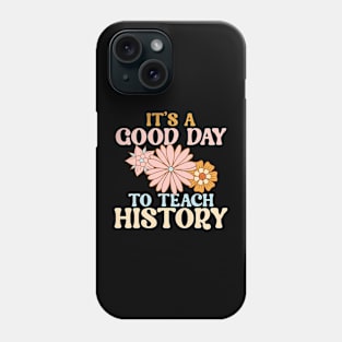 It's A Good Day To Teach History Phone Case