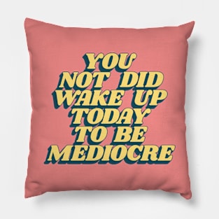 You Did Not Wake Up Today To Be Mediocre in Peach Pink and Yellow Pillow