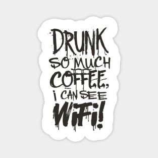 Drunk So Much Coffee I Can See Wifi! Black Font Magnet