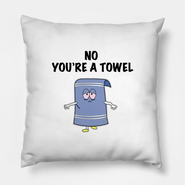 NO YOU'RE A TOWEL Pillow by ACGraphics