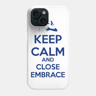 Keep Calm and Close Embrace Phone Case