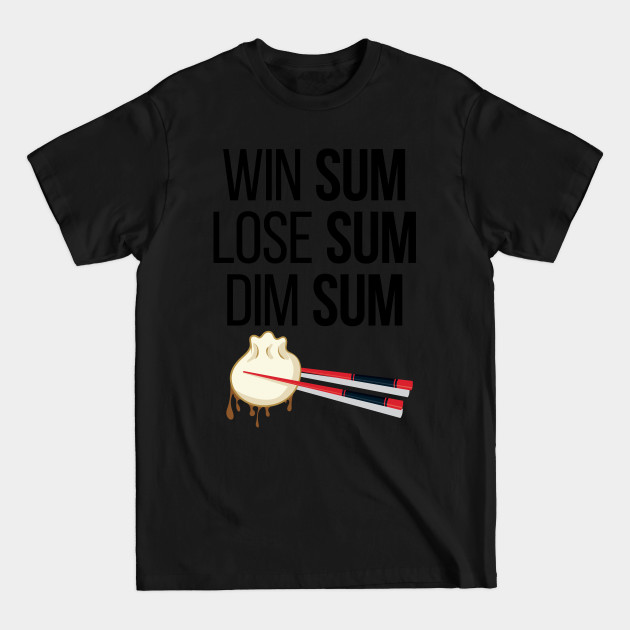 Discover 'Win Sum, Lose Sum, Dim Sum' Cool Chinese Food Dim Sum - Food - T-Shirt