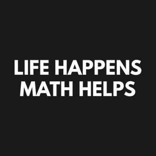 Life Happens Math Helps T-Shirt