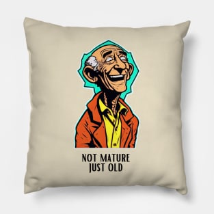 I'm not mature, I'm just old! Pillow