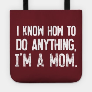 I Know How To Do Anything - I'm A Mom Tote