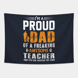 I'm A Proud Dad Of A Freaking Awesome Teacher Tapestry