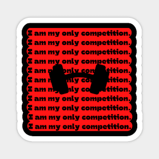 I am my only competition Quote Magnet