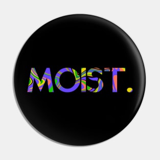 Moist. Pin