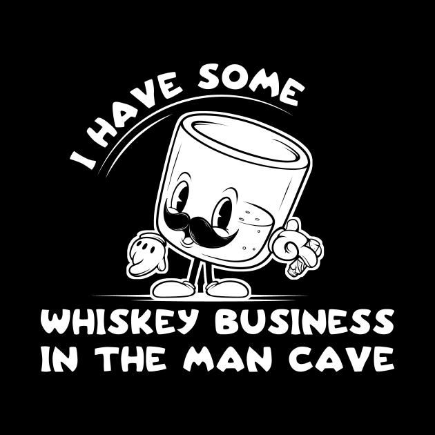 Whiskey Business Man Cave Bourbon Funny Old Fashioned Men by SWIFTYSPADE