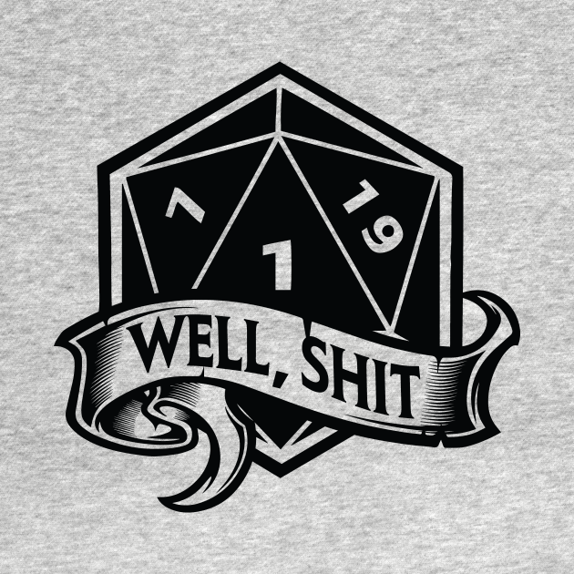 Well Shit D20 Nat1 Critical Fail - Dnd - T-Shirt | TeePublic