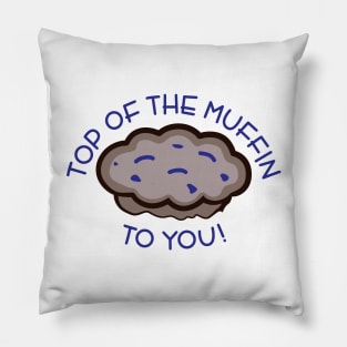 Top of the Muffin to You! Pillow