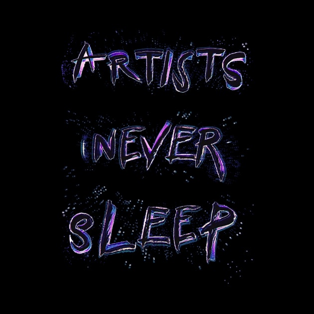 Artists Never Sleep by minniemorrisart