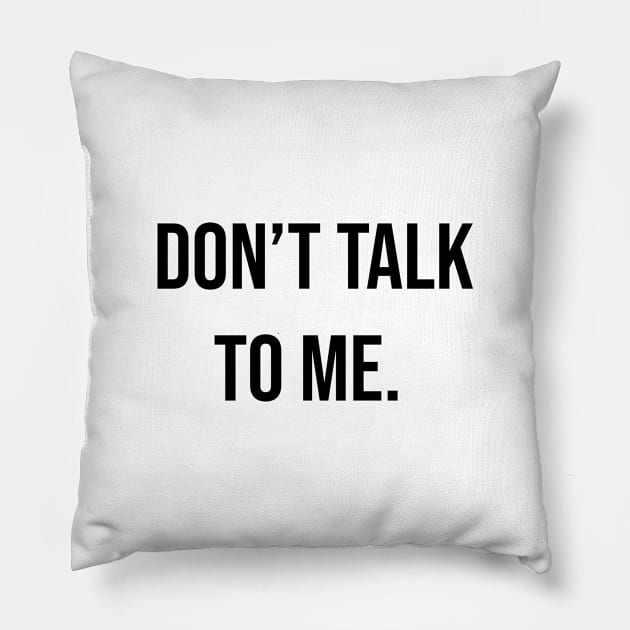 Don't Talk To Me Pillow by IlhanAz