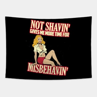 Not shaving gives me more time for misbehaving Tapestry