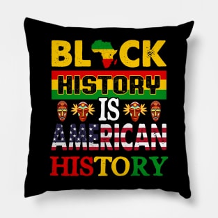 Black History Is American History Melanin Black History BHM Pillow