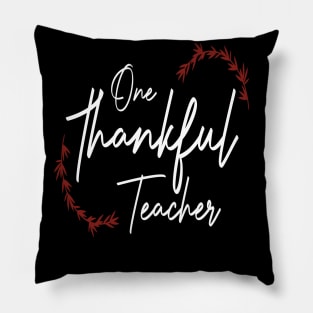 One Thankful Teacher, funny thanksgiving Pillow