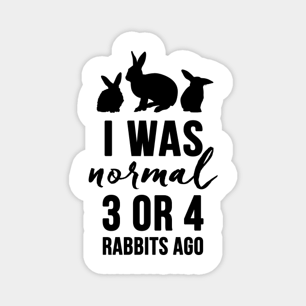 I Was Normal 3 or 4 Rabbits Ago Magnet by Adopt Don't Shop