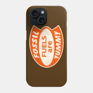 Fossil Fuels are Yummy Phone Case