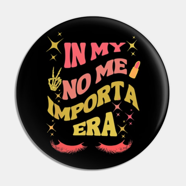 In My No Me Importa Era T-Shirt Pin by Surrealart