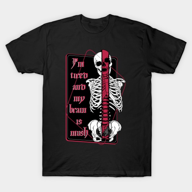 I'm tired and my brain is mush - Skeleton - T-Shirt