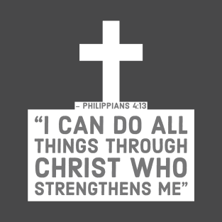 I can do all things through Christ - Philippians 4:13 T-Shirt