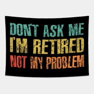 Retired, Not My Problem Tapestry