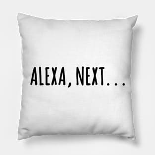 Alexa, next. . . pop culture reference - Amazon Alexa phrase Pillow