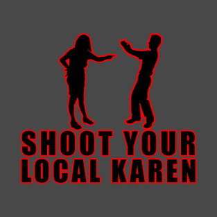 Shoot Your Local Karen T-Shirt
