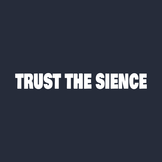 Discover TRUST THE SIENCE - Trust The Sience - T-Shirt
