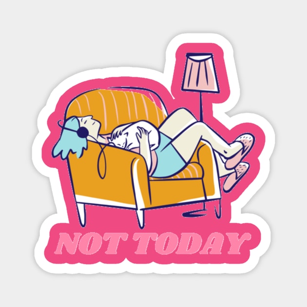 Not today Magnet by Jo3Designs