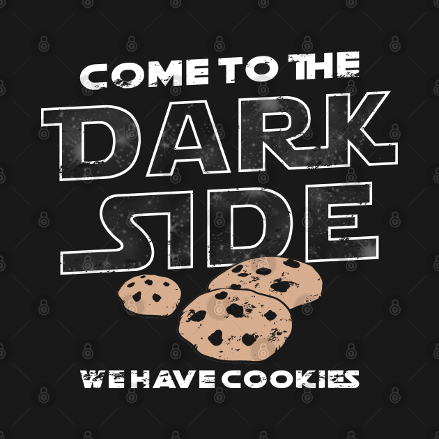 Come To The Dark Side, We Have Cookies Dark Side TShirt TeePublic