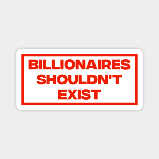 Billionaires Shouldn't Exist Magnet