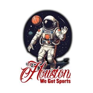 Houston We Got Sports - Basketball T-Shirt