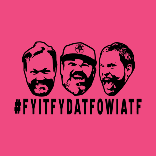 FYITFYDATFOWIATF T-Shirt