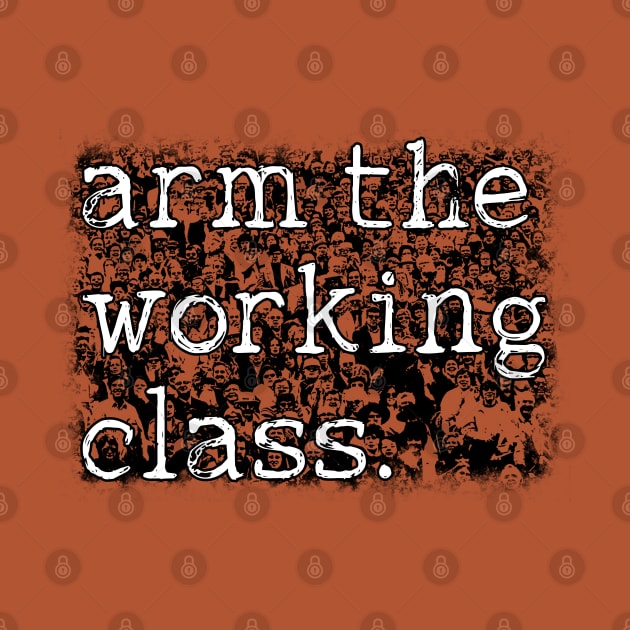 Arm the Working Class - Proletariat Culture by darklordpug