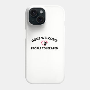 Dogs Welcome People Tolerated Phone Case