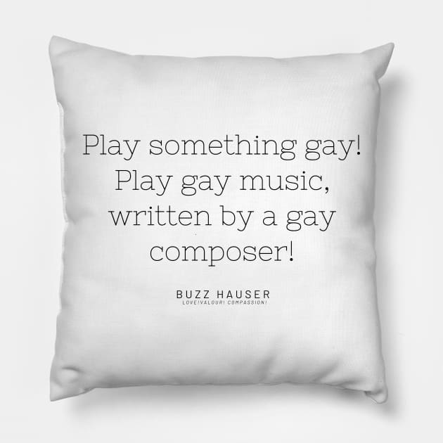 gay music buzz hauser Pillow by monoblocpotato