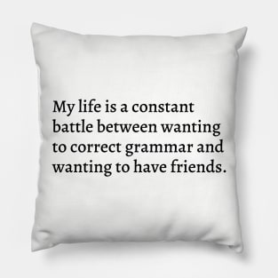 My Life Is A Constant Battle... Pillow