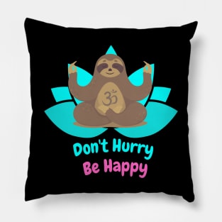 Don't Hurry be happy zen sloth Pillow