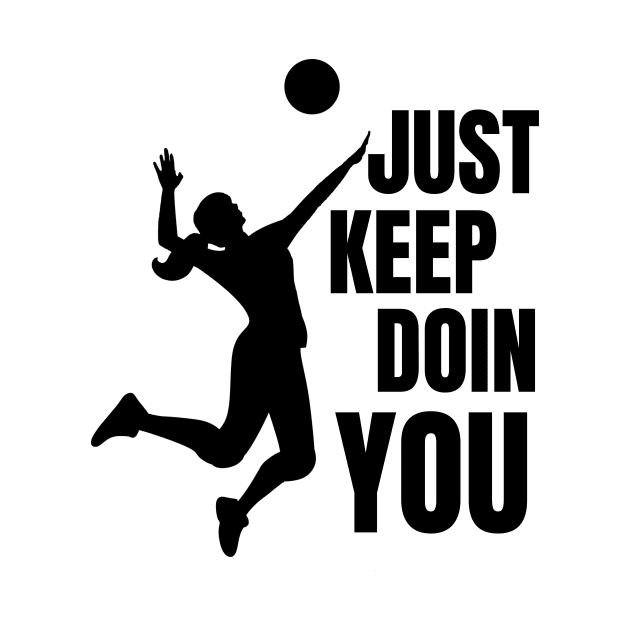 Just Keep Doin You - Volleyball Silhouette Black Text by Double E Design