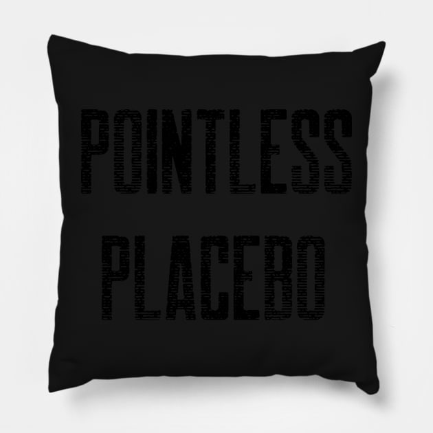 This is a Pointless Placebo! Pillow by mikepod