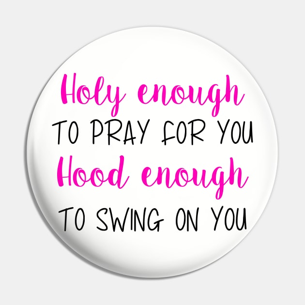 Holy Enough Hood enough Pin by BBbtq