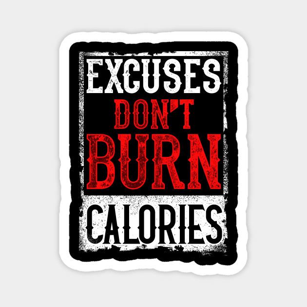 Excuses Don't Burn Calories Motivational Workout Magnet by theperfectpresents