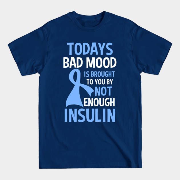 Discover Type 1 Diabetes Shirt | Bad Mood By Not Enough Insulin - Type 1 Diabetes - T-Shirt