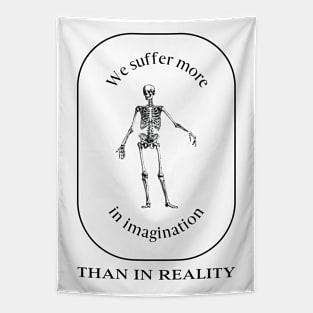 We Suffer More in Imagination Than in Reality – Stoic Tapestry